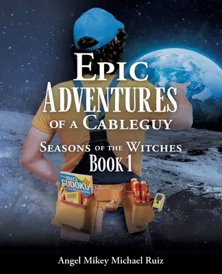 Egy kábeltévés epikus kalandjai: A boszorkányok évszakai 1. könyv - Epic Adventures of a Cableguy: Seasons of the Witches Book 1