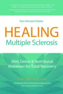 A szklerózis multiplex gyógyítása: Diéta, méregtelenítés és táplálkozási átalakítás a teljes gyógyulásért - Healing Multiple Sclerosis: Diet, Detox & Nutritional Makeover for Total Recovery