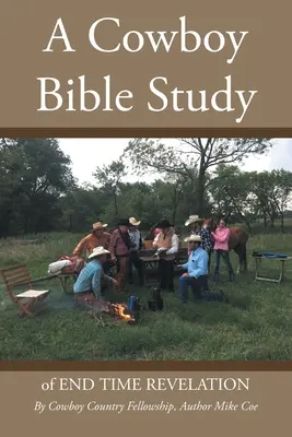 Egy cowboy bibliatanulmány: A VÉGIDŐI FELFEDÉLYEZÉS-ről - A Cowboy Bible Study: of END TIME REVELATION