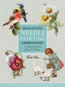 Miniatűr tűfestéses hímzés: Vintage portrék, virágok és madarak - Miniature Needle Painting Embroidery: Vintage Portraits, Florals & Birds