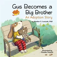 Gus nagy testvérré válik: Gus: Egy örökbefogadási történet - Gus Becomes a Big Brother: An Adoption Story