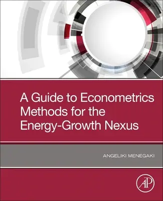 Útmutató az energia-növekedés összefüggéseinek ökonometriai módszereihez - A Guide to Econometric Methods for the Energy-Growth Nexus