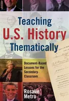 Az Egyesült Államok történelmének tematikus tanítása: Dokumentumalapú leckék a középiskolai osztályteremben - Teaching U.S. History Thematically: Document-Based Lessons for the Secondary Classroom