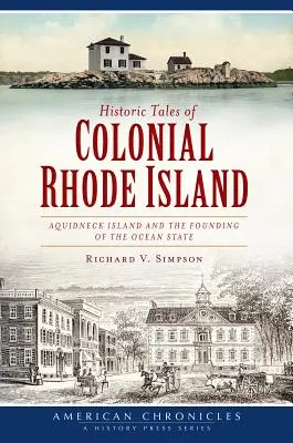 Rhode Island gyarmati korának történelmi történetei: Aquidneck-sziget és az óceánállam megalapítása - Historic Tales of Colonial Rhode Island: Aquidneck Island and the Founding of the Ocean State