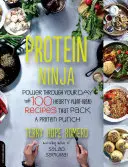 Protein Ninja: Power Through Your Day with 100 Hearty Plant-Based Recept That Pack a Protein Punch (Fehérje Ninja: Power Through Your Day with 100 Hearty Plant-Based Recept That Pack a Protein Punch) - Protein Ninja: Power Through Your Day with 100 Hearty Plant-Based Recipes That Pack a Protein Punch