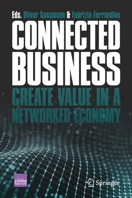 Kapcsolódó üzlet: Értékteremtés a hálózatos gazdaságban - Connected Business: Create Value in a Networked Economy