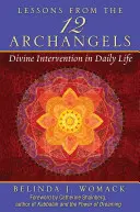 A tizenkét arkangyal leckéi: Isteni beavatkozás a mindennapi életben - Lessons from the Twelve Archangels: Divine Intervention in Daily Life