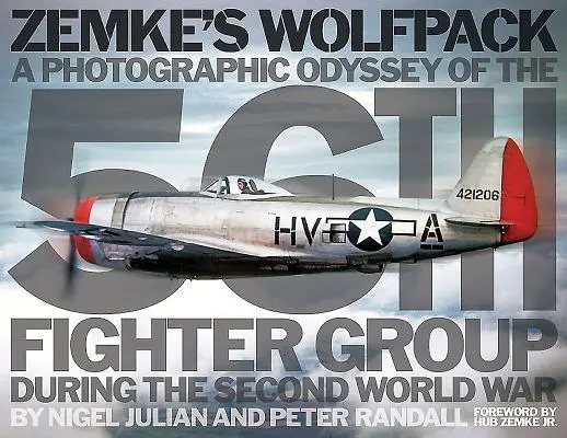 Zemke farkascsorda: Az 56. vadászrepülő-csoport fotográfiai odüsszeiája a második világháborúban - Zemke's Wolfpack: A Photographic Odyssey of the 56th Fighter Group During the Second World War