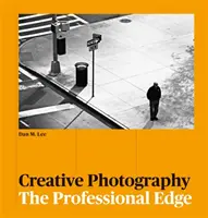 Kreatív fényképezés - A professzionális él - Creative Photography - The Professional Edge