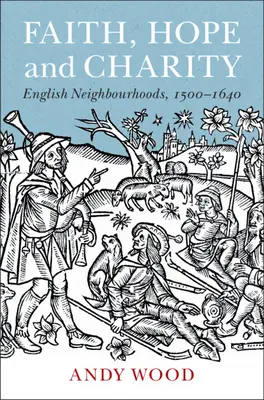 Hit, remény és jótékonyság: Angol szomszédságok, 1500-1640 - Faith, Hope and Charity: English Neighbourhoods, 1500-1640