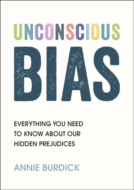 Tudattalan előítéletek - Minden, amit tudnod kell rejtett előítéleteinkről - Unconscious Bias - Everything You Need to Know About Our Hidden Prejudices