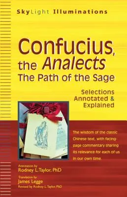 Konfucius, az Analekták: A bölcsek útja - Válogatások kommentálva és magyarázva - Confucius, the Analects: The Path of the Sage--Selections Annotated & Explained