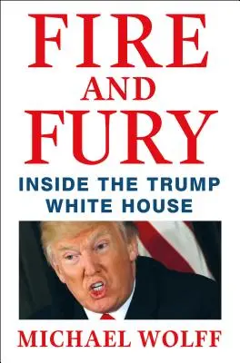 Tűz és düh - A Trump-féle Fehér Ház belsejében - Fire and Fury - Inside the Trump White House