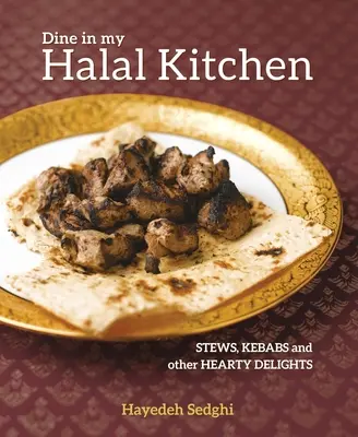 Vacsorázz a halal konyhámban: Pörköltek, kebabok és más kiadós ételek - Dine in My Halal Kitchen: Stews, Kebabs and Other Hearty Dishes