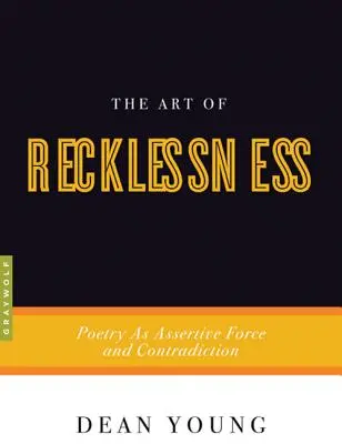 A könnyelműség művészete: A költészet mint asszertív erő és ellentmondás - The Art of Recklessness: Poetry as Assertive Force and Contradiction