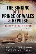 A Prince of Wales és a Repulse elsüllyesztése: A csatahajók korszakának vége - The Sinking of the Prince of Wales & Repulse: The End of the Battleship Era