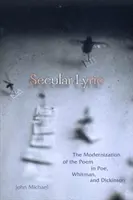 Világi líra: Whitman és Dickinson: A vers modernizálása Poe-ban, Whitmanben és Dickinsonban - Secular Lyric: The Modernization of the Poem in Poe, Whitman, and Dickinson