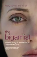 Bigámista - Egy férj végső árulásának igaz története - Bigamist - The True Story of a Husband's Ultimate Betrayal