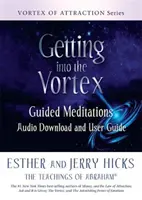 Az örvénybe kerülés - Vezetett meditációk hanganyag letöltése és használati útmutatója - Getting into the Vortex - Guided Meditations Audio Download and User Guide