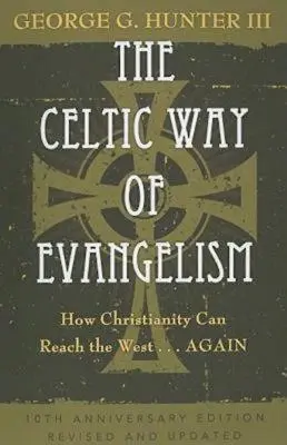 Az evangelizáció kelta útja, tizedik évfordulós kiadás: Hogyan érheti el a kereszténység a Nyugatot... ismét - The Celtic Way of Evangelism, Tenth Anniversary Edition: How Christianity Can Reach the West . . .Again