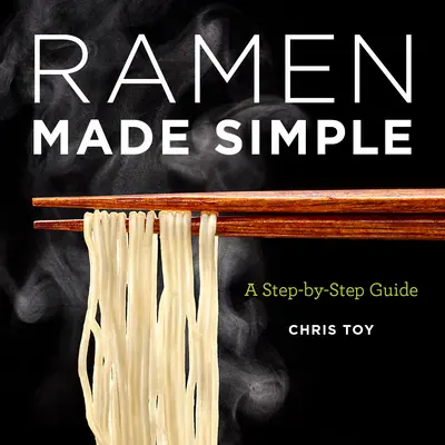 Ramen Made Simple: A Step-By-Step Guide