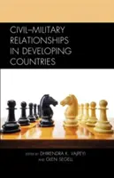 Civil-katonai kapcsolatok a fejlődő országokban - Civil-Military Relationships in Developing Countries