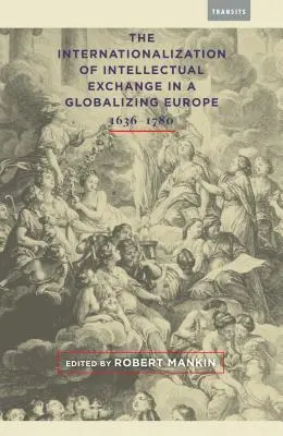 Az intellektuális csere nemzetközivé válása a globalizálódó Európában, 1636-1780 - The Internationalization of Intellectual Exchange in a Globalizing Europe, 1636-1780