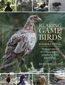 Vadmadártenyésztés és vadgazdálkodás: A fácán és a fogoly tartási technikái - Rearing Game Birds and Gamekeeping: Management Techniques for Pheasant and Partridge