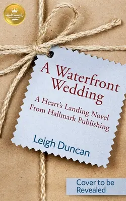 Vízparti esküvő - A Heart's Landing regénye a Hallmark Kiadótól - Waterfront Wedding - A Heart's Landing Novel from Hallmark Publishing