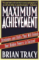 Maximális teljesítmény: Stratégiák és készségek, amelyek felszabadítják rejtett erőidet a siker érdekében - Maximum Achievement: Strategies and Skills That Will Unlock Your Hidden Powers to Succeed