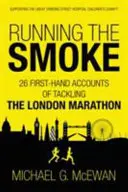 Futás a füstben: 26 első kézből származó beszámoló a londoni maratonon való részvételről - Running the Smoke: 26 First-Hand Accounts of Tackling the London Marathon