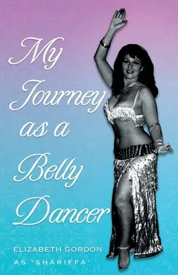 Hastáncosnői utam - My Journey as a Belly Dancer