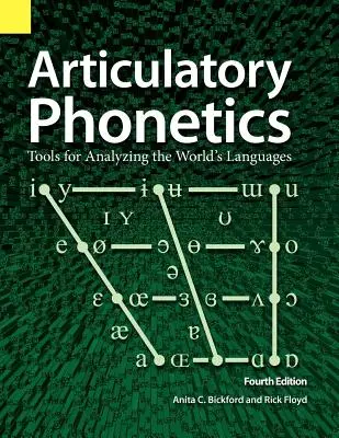 Artikulációs fonetika: Eszközök a világ nyelveinek elemzéséhez, 4. kiadás - Articulatory Phonetics: Tools for Analyzing the World's Languages, 4th Edition