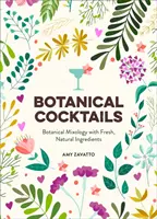 Botanikus koktélok - Botanikus mixológia friss, természetes összetevőkkel - Botanical Cocktails - Botanical Mixology with Fresh, Natural Ingredients