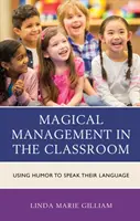 Varázslatos menedzsment az osztályteremben: Humorral a nyelvükön - Magical Management in the Classroom: Using Humor to Speak Their Language