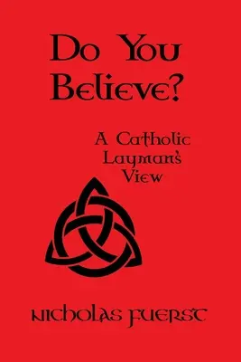 Hiszel-e? Egy katolikus laikus véleménye - Do You Believe?: A Catholic Layman's View