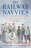 A vasúti navigátorok: A vasútépítő férfiak története - The Railway Navvies: A History of the Men Who Made the Railways