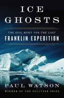 Jégszellemek: Az elveszett Franklin-expedíció epikus vadászata - Ice Ghosts: The Epic Hunt for the Lost Franklin Expedition