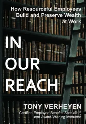 Elérhetőségeink között: Hogyan építik és őrzik meg a munkahelyi vagyont a leleményes alkalmazottak? - In Our Reach: How Resourceful Employees Build and Preserve Wealth at Work