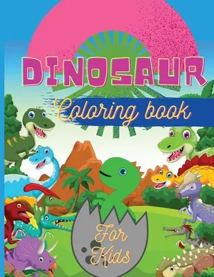 Dinoszauruszok színezőkönyv gyerekeknek: Fantasztikus dinoszaurusz színezőkönyv fiúknak, lányoknak, kisiskolásoknak, óvodásoknak Nagy méret 8,5 x 11 - Dinosaur Coloring Book for Kids: Fantastic Dinosaur Coloring Book for Boys, Girls, Toddlers, Preschoolers Large Size 8,5 x 11