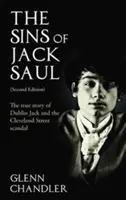 Jack Saul bűnei (második kiadás): A dublini Jack és a Cleveland Street-i botrány igaz története - The Sins of Jack Saul (Second Edition): The True Story of Dublin Jack and The Cleveland Street Scandal