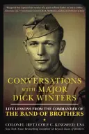 Beszélgetések Dick Winters őrnaggyal: Életre szóló leckék a Band of Brothers parancsnokától - Conversations with Major Dick Winters: Life Lessons from the Commander of the Band of Brothers