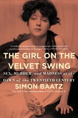 A lány a bársonyhintán: Szex, gyilkosság és őrület a huszadik század hajnalán - The Girl on the Velvet Swing: Sex, Murder, and Madness at the Dawn of the Twentieth Century