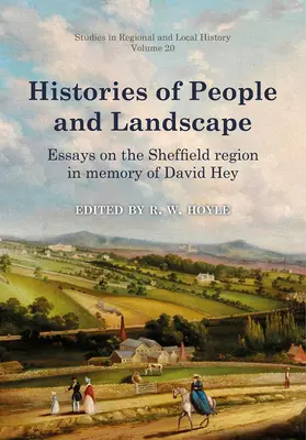 Az emberek és a táj története, 20. kötet: Esszék a sheffieldi régióról David Hey emlékére - Histories of People and Landscape, Volume 20: Essays on the Sheffield Region in Memory of David Hey