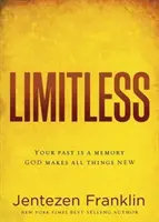 Limitless: Your Past Is a Memory. Isten mindent újjá tesz. - Limitless: Your Past Is a Memory. God Makes All Things New.