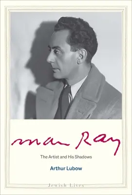 Man Ray: A művész és árnyékai - Man Ray: The Artist and His Shadows