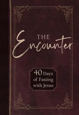 A találkozás: 40 nap böjt Jézus mellett - The Encounter: 40 Days of Fasting with Jesus