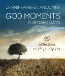 Isteni pillanatok sötét napokra: 40 meditáció a lélek felemeléséhez - God Moments for Dark Days: 40 Meditations to Lift Your Spirits