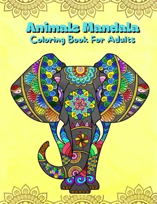 Állatok mandala színezőkönyv felnőtteknek: Mandalas Coloring Book for Stress Relieving Coloring Pages For Adults And Teens With Animal Designs Illustra - Animals Mandala Coloring Book For Adults: Mandalas Coloring Book For Stress Relieving Coloring Pages For Adults And Teens With Animal Designs Illustra