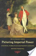 A birodalmi hatalom ábrázolása: Gyarmati témák a tizennyolcadik századi brit festészetben - Picturing Imperial Power: Colonial Subjects in Eighteenth-Century British Painting